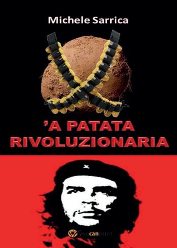 Patata rivoluzionaria ('A) - Michele Sarrica - Libro Youcanprint 2016, Narrativa | Libraccio.it