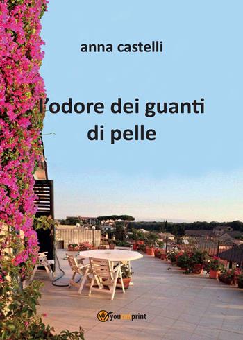 L' odore dei guanti di pelle - Anna Castelli - Libro Youcanprint 2014, Narrativa | Libraccio.it