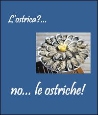 L' ostrica?... no... le ostriche - Paolo Scapuzzi - Libro Youcanprint 2014, Manualistica | Libraccio.it