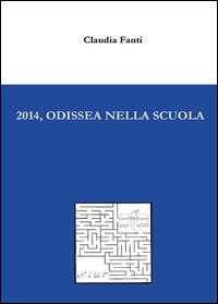 2014, Odissea nella scuola - Claudia Fanti - Libro Youcanprint 2014, Saggistica | Libraccio.it