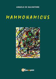 Mammonamicus - Angelo Di Salvatore - Libro Youcanprint 2014, Narrativa | Libraccio.it