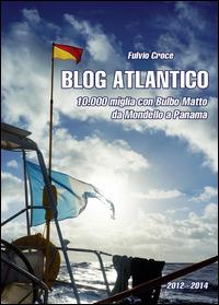 Blog atlantico. 10.000 miglia con Bulbo Matto. Da Mondello a Panama - Fulvio Croce - Libro Youcanprint 2014, Tempo libero | Libraccio.it