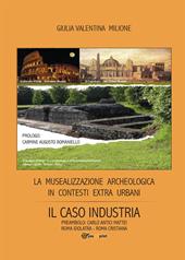 La musealizzazione archeologica in contesti extra urbani: Il caso industria