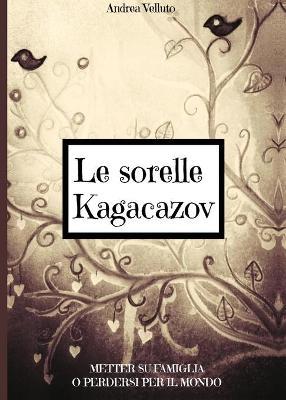 Le sorelle Kagacazov. Metter su famiglia o perdersi per il mondo - Andrea Velluto - Libro Youcanprint 2014, Narrativa | Libraccio.it