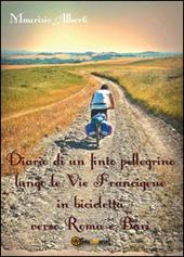 Diario di un finto pellegrino lungo le vie Francigene in bicicletta verso Roma e Bari