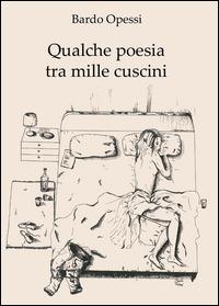 Qualche poesia tra mille cuscini - Bardo Opessi - Libro Youcanprint 2014 | Libraccio.it