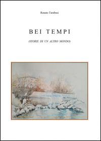 Bei tempi - Renato Tarabusi - Libro Youcanprint 2014, Narrativa | Libraccio.it