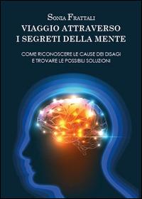 Viaggio attraverso i segreti della mente - Sonia Frattali - Libro Youcanprint 2014 | Libraccio.it