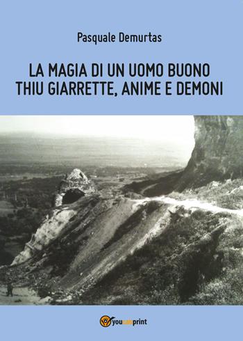 La magia di un uomo buono - Pasquale Demurtas - Libro Youcanprint 2014, Narrativa | Libraccio.it