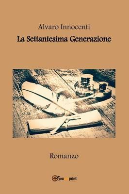 La settantesima generazione - Alvaro Innocenti - Libro Youcanprint 2014, Narrativa | Libraccio.it