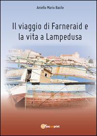 Il viaggio di Farneraid e la vita a Lampedusa - Aniello Mario Basile - Libro Youcanprint 2014, Narrativa | Libraccio.it