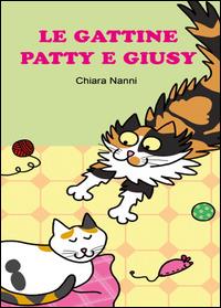 Le gattine Patty e Giusy - Chiara Nanni - Libro Youcanprint 2014, Narrativa per ragazzi | Libraccio.it