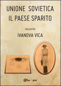 Unione Sovietica. Il paese sparito - Ivanova Vica - Libro Youcanprint 2014 | Libraccio.it
