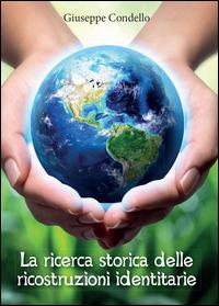 La ricerca storica delle ricostruzioni identitarie - Giuseppe Condello - Libro Youcanprint 2014 | Libraccio.it