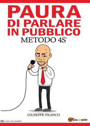 Paura di parlare in pubblico. Metodo 4S© - Giuseppe Franco - Libro Youcanprint 2014, Saggistica | Libraccio.it