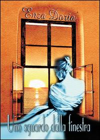 Uno sguardo dalla finestra - Enza Doria - Libro Youcanprint 2014 | Libraccio.it