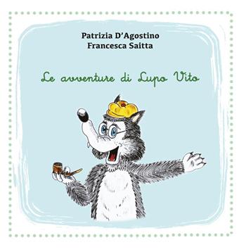 Le avventure di Lupo Vito - Patrizia D'Agostino - Libro Youcanprint 2014 | Libraccio.it
