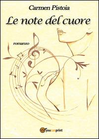 Le note del cuore - Carmen Pistoia - Libro Youcanprint 2014 | Libraccio.it