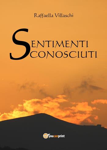 Sentimenti sconosciuti - Raffaella Villaschi - Libro Youcanprint 2014, Narrativa | Libraccio.it