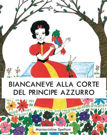 Biancaneve alla corte del principe azzurro - Mariacristina Speltoni - Libro Youcanprint 2014 | Libraccio.it