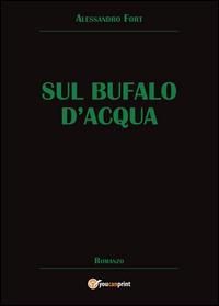 Sul bufalo d'acqua - Alessandro Fort - Libro Youcanprint 2014 | Libraccio.it
