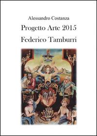 Progetto Arte 2015. Federico Tamburri - Alessandro Costanza - Libro Youcanprint 2014, Arte | Libraccio.it