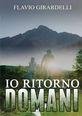 Io ritorno domani - Flavio Girardelli - Libro Youcanprint 2014 | Libraccio.it