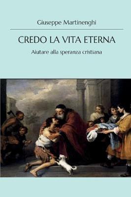 Credo la vita eterna. Aiutare alla speranza cristiana - Giuseppe Martinenghi - Libro Youcanprint 2014, Religione | Libraccio.it