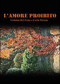 L' amore proibito - Carla Pavone, Cristina Del Frate - Libro Youcanprint 2014, Narrativa | Libraccio.it