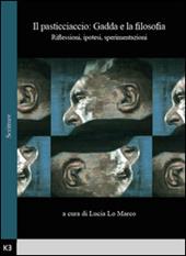 Il pasticciaccio: Gadda e la filosofia. Riflessioni, ipotesi, sperimentazioni. Atti del Convegno di studi (Bologna, 28 Novembre 2013)