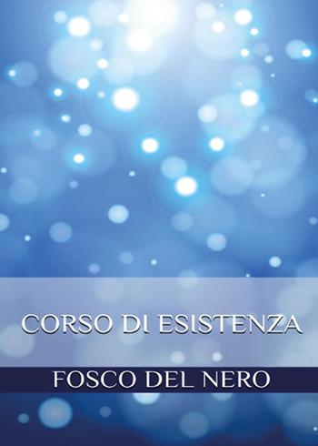 Corso di esistenza - Fosco Del Nero - Libro Youcanprint 2014, Saggistica | Libraccio.it