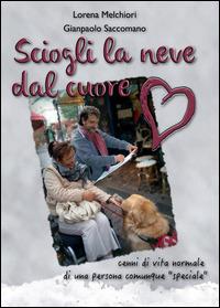 Sciogli la neve dal cuore - Gianpaolo Saccomano, Lorena Melchiorri - Libro Youcanprint 2014, Narrativa | Libraccio.it