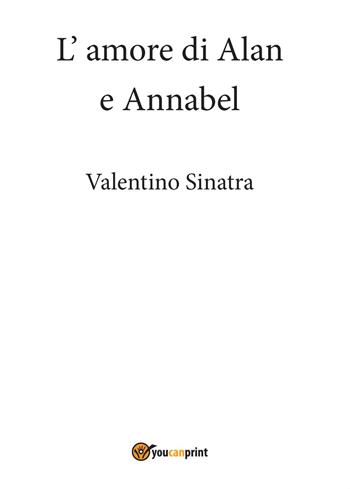 L' amore di Alan e Annabel - Valentino Sinatra - Libro Youcanprint 2014 | Libraccio.it