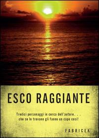 Esco raggiante - Fabrizio Ceccantini - Libro Youcanprint 2014, Narrativa | Libraccio.it