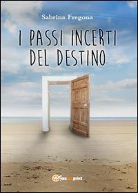 I passi incerti del destino - Sabrina Fregona - Libro Youcanprint 2014, Narrativa | Libraccio.it