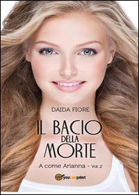 Il bacio della morte. A come Arianna - Daida Fiore - Libro Youcanprint 2014, Narrativa | Libraccio.it