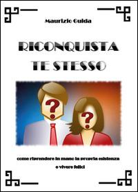 Riconquista te stesso - Maurizio Guida - Libro Youcanprint 2014, Tempo libero | Libraccio.it