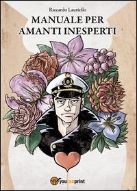 Manuale per amanti inesperti - Riccardo Lauriello - Libro Youcanprint 2014 | Libraccio.it