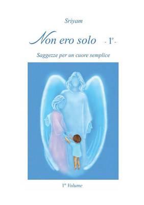 Non ero solo. Vol. 1 - Sriyam - Libro Youcanprint 2014, Narrativa | Libraccio.it