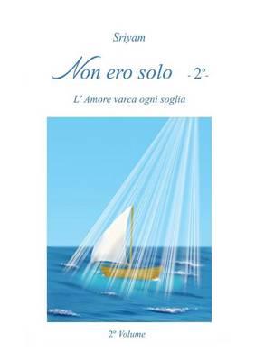 Non ero solo. Vol. 2 - Sriyam - Libro Youcanprint 2014, Narrativa | Libraccio.it