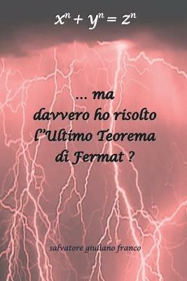 Ma davvero ho risolto l'ultimo teorema di Fermat? - Salvatore G. Franco - Libro Youcanprint 2014 | Libraccio.it