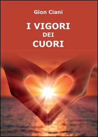 I vigori dei cuori - Gion Ciani - Libro Youcanprint 2014, Poesia | Libraccio.it