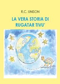 La vera storia di Rugatar Tivù - R. C. Unison - Libro Youcanprint 2014, Narrativa per ragazzi | Libraccio.it