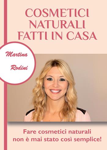 Cosmetici naturali fatti in casa - Martina Rodini - Libro Youcanprint 2015, Tempo libero | Libraccio.it