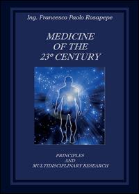 Medicine of the 23° century. Principles and multidisciplinary research - Francesco P. Rosapepe - Libro Youcanprint 2014, Saggistica | Libraccio.it