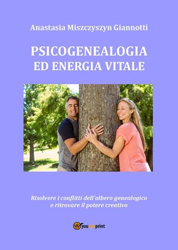 Psicogenealogia ed energia vitale - Anastasia Miszczyszyn Giannotti - Libro Youcanprint 2015, Saggistica | Libraccio.it