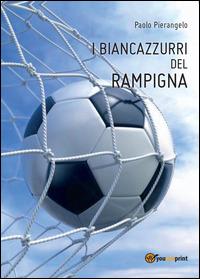 I biancazzurri del Rampigna - Paolo Pierangelo - Libro Youcanprint 2014, Tempo libero | Libraccio.it