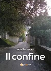 Il confine - Luca Bartolomei - Libro Youcanprint 2014 | Libraccio.it