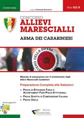 Concorso allievi marescialli arma dei carabinieri. Manuale di preparazione per il reclutamento degli allievi marescialli carabinieri