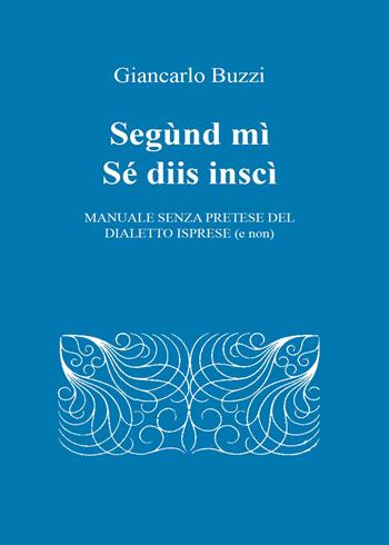 Segùnd mì sé diis inscì - Giancarlo Buzzi - Libro Youcanprint 2015 | Libraccio.it